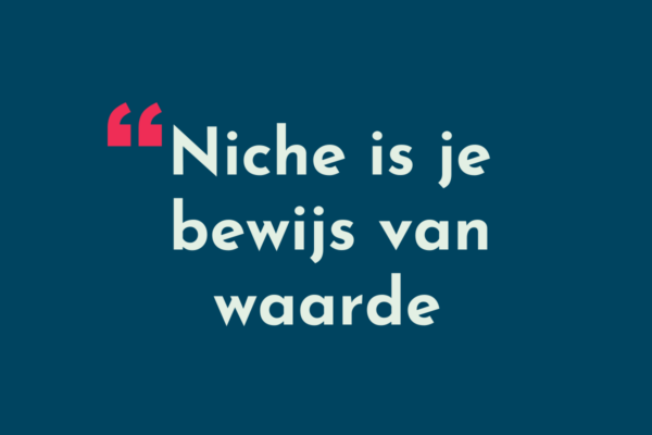 Niche is je bewijs van waarde