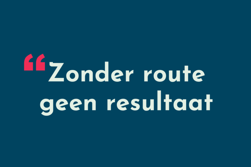 Zonder route geen resultaat